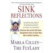 Sink Reflections Overwhelmed? Disorganized? Living in Chaos? Discover the Secrets That Have Changed the Lives of More Than Half a Million Families...