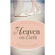 Heaven on earth: God's plan for your marriage