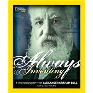 Always Inventing A Photobiography of Alexander Graham Bell