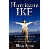 Hurricane Ike : A Survivor's Chronological and Contemplative Narration of the Great Storm of Galveston, 2008