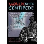 Walk of the Centipede: A Story of One Man's Journey Through Catastrophic Injury