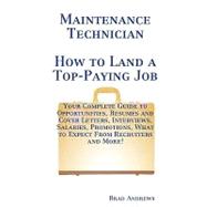 Maintenance Technician - How to Land a Top-paying Job: Your Complete Guide to Opportunities, Resumes and Cover Letters, Interviews, Salaries, Promotions, What to Expect from Recruiters and More!