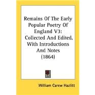Remains of the Early Popular Poetry of England V3 : Collected and Edited, with Introductions and Notes (1864)