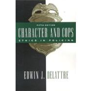 Character and Cops : Ethics in Policing