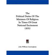 Political Duties of the Ministers of Religion : In Times of Great National Excitement (1831)