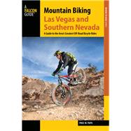 Mountain Biking Las Vegas and Southern Nevada A Guide to the Area's Greatest Off-Road Bicycle Rides