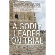 A Godly Leader on Trial: A Fresh Look at Nehemiah
