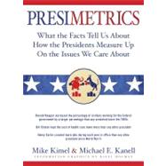Presimetrics : What the Facts Tell Us About How the Presidents Measure Up On the Issues We Care About