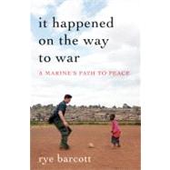 It Happened on the Way to War : A Marine's Path to Peace