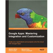 Google Apps: Mastering Integration and Customization: Mastering Integration and Customization