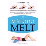 El metodo melt / Melt Method: Un Revolucionario Metodo De Autotratamiento Para Eliminar El Dolor Cronico, Borrar Los Signos De Envejecimiento Y Sentirse Bien Con Solo 10 Minutos Al