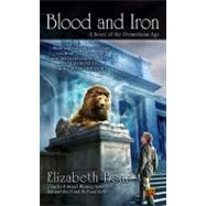 Blood and Iron : A Novel of the Promethean Age