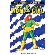 The Singular Exploits of Wonder Mom & Party Girl