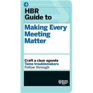 Hbr Guide to Making Every Meeting Matter