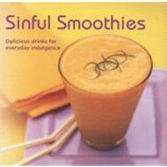 Sinful Smoothies: Delicious Drinks for Everyday Indulgence