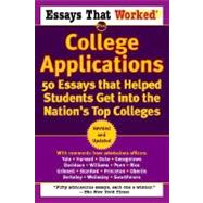 Essays that Worked for College Applications 50 Essays that Helped Students Get into the Nation's Top Colleges