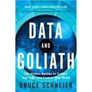 Data and Goliath The Hidden Battles to Collect Your Data and Control Your World