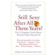 Still Sexy after All These Years? : The 9 Unspoken Truths about Women's Desire Beyond 50
