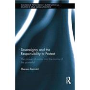Sovereignty and the Responsibility to Protect: The Power of Norms and the Norms of the Powerful