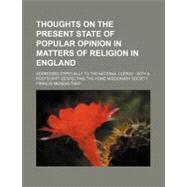 Thoughts on the Present State of Popular Opinion in Matters of Religion, in England