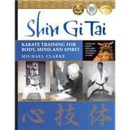 Shin Gi Tai Karate Training for Body, Mind, and Spirit,9781594392177
