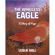 The Wingless Eagle; A Story of Hope