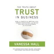 The Truth About Trust in Business: How to Enrich the Bottom Line, Improve Retention, and Build Valuable Relationships for Success