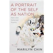 A Portrait of the Self as Nation New and Selected Poems