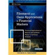 Fibonacci and Gann Applications in Financial Markets Practical Applications of Natural and Synthetic Ratios in Technical Analysis