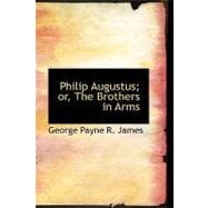 Philip Augustus: Or, the Brothers in Arms