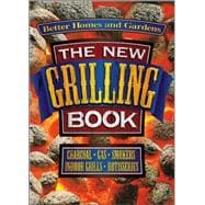 The New Grilling Book: Charcoal, Gas, Smokers, Indoor Grills, Rotisseries