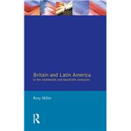 Britain and Latin America in the 19th and 20th Centuries