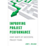 Improving Project Performance Eight Habits of Successful Project Teams
