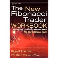 The New Fibonacci Trader: Tools and Strategies for Trading Success, Workbook: Step-by-Step Exercises to Help You Master The New Fibonacci Trader