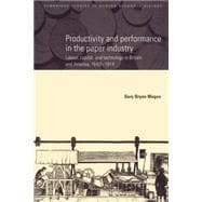 Productivity and Performance in the Paper Industry: Labour, Capital and Technology in Britain and America, 1860â€“1914