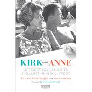 Kirk and Anne Letters of Love, Laughter, and a Lifetime in Hollywood