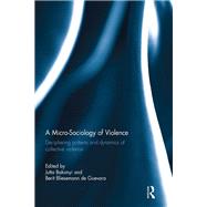 A Micro-Sociology of Violence