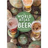 The World Atlas of Beer, Revised & Expanded The Essential Guide to the Beers of the World