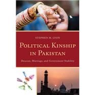 Political Kinship in Pakistan Descent, Marriage, and Government Stability