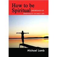 How to Be Spiritual
