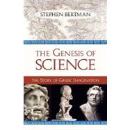 The Genesis of Science The Story of Greek Imagination