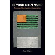 Beyond Citizenship American Identity After Globalization
