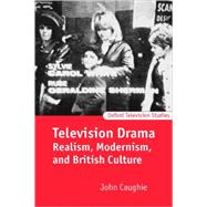 Television Drama Realism, Modernism, and British Culture