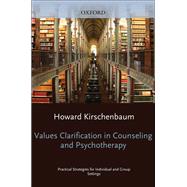 Values Clarification in Counseling and Psychotherapy Practical Strategies for Individual and Group Settings