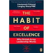 The Habit of Excellence Why British Army Leadership Works