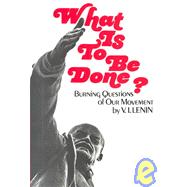 What Is to Be Done?: Burning Questions of Our Movement