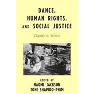 Dance, Human Rights, and Social Justice : Dignity in Motion