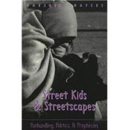 Street Kids and Streetscapes : Panhandling, Politics and Prophecies