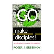 Go and Make Disciples! : An Introduction to Christian Missions
