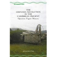 The Grenada Revolution in the Caribbean Present Operation Urgent Memory